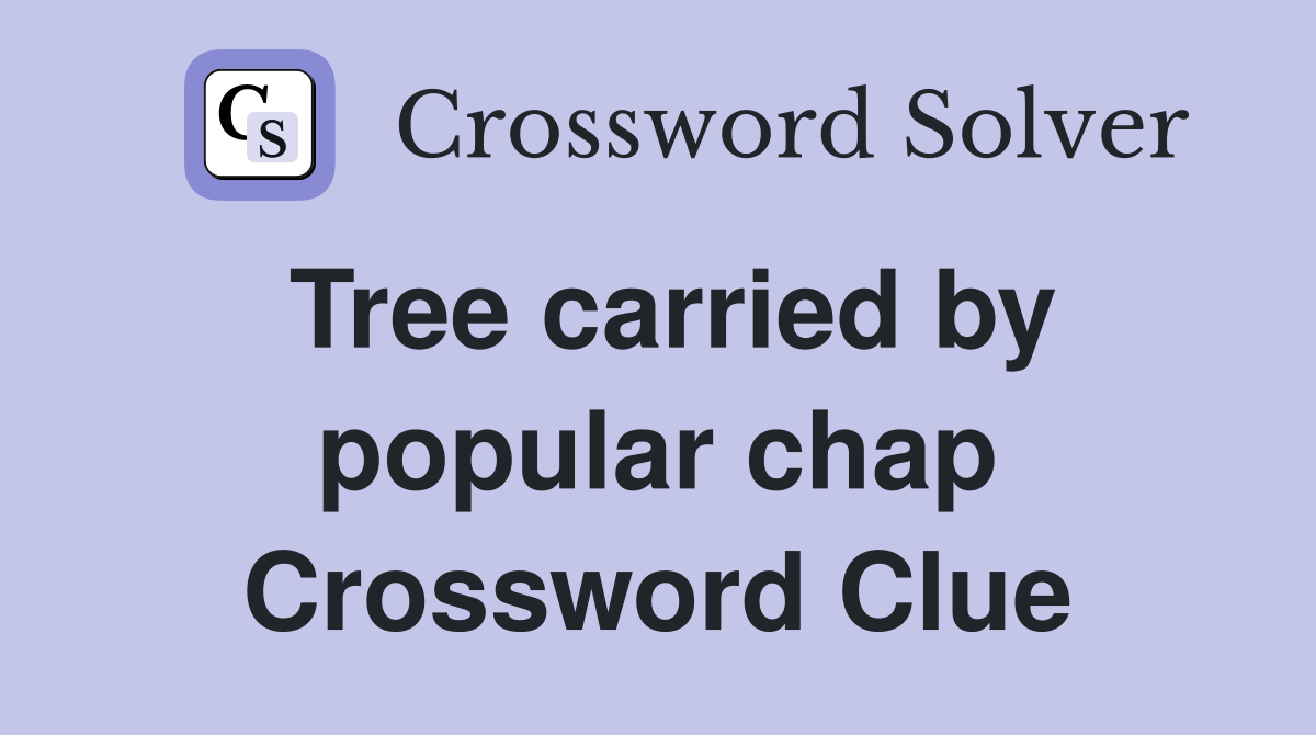 Tree carried by popular chap Crossword Clue Answers Crossword Solver